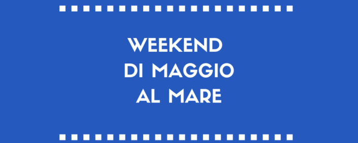 Offerta week-end mare Maggio 2019